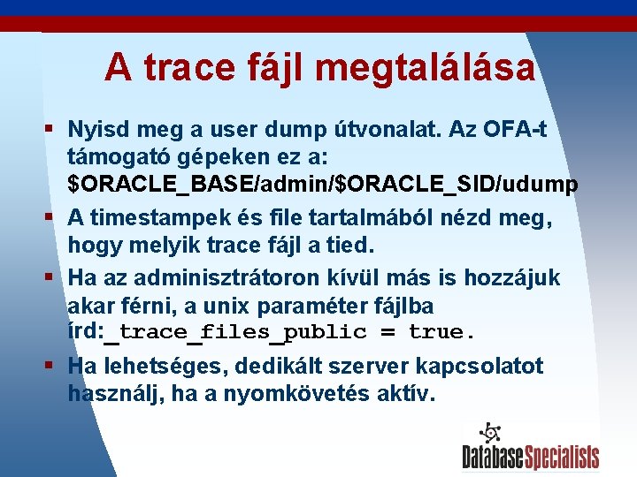 A trace fájl megtalálása § Nyisd meg a user dump útvonalat. Az OFA-t támogató