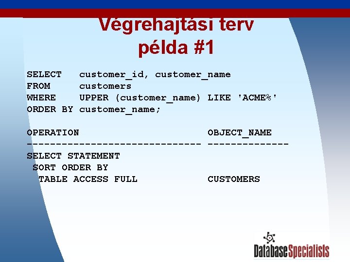 Végrehajtási terv példa #1 SELECT FROM WHERE ORDER BY customer_id, customer_name customers UPPER (customer_name)