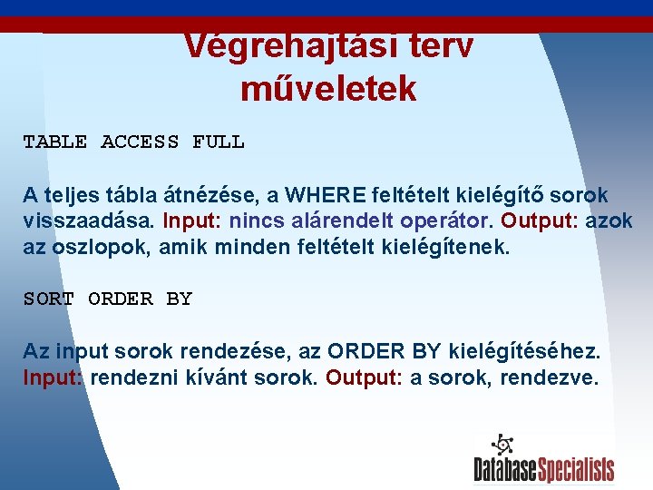 Végrehajtási terv műveletek TABLE ACCESS FULL A teljes tábla átnézése, a WHERE feltételt kielégítő