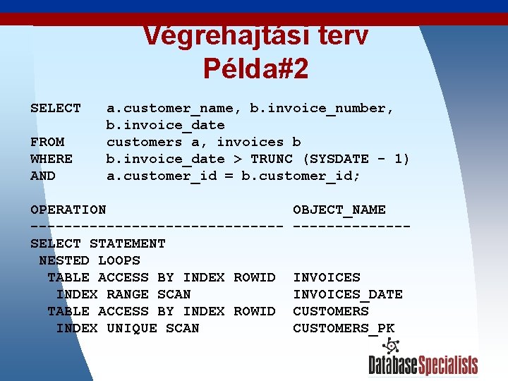 Végrehajtási terv Példa#2 SELECT FROM WHERE AND a. customer_name, b. invoice_number, b. invoice_date customers