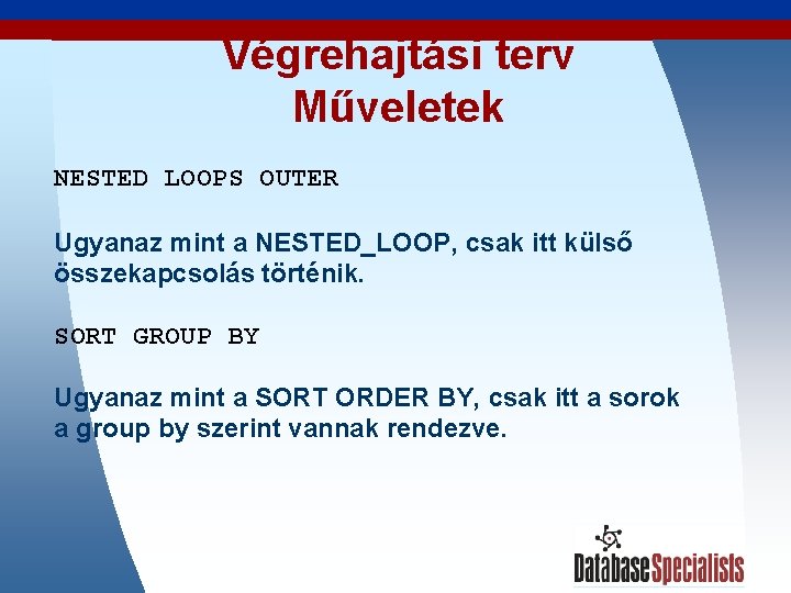 Végrehajtási terv Műveletek NESTED LOOPS OUTER Ugyanaz mint a NESTED_LOOP, csak itt külső összekapcsolás