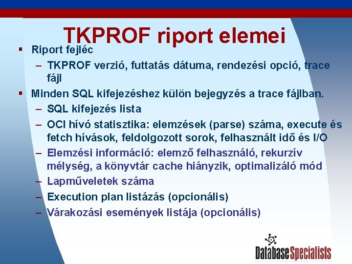 § TKPROF riport elemei Riport fejléc – TKPROF verzió, futtatás dátuma, rendezési opció, trace