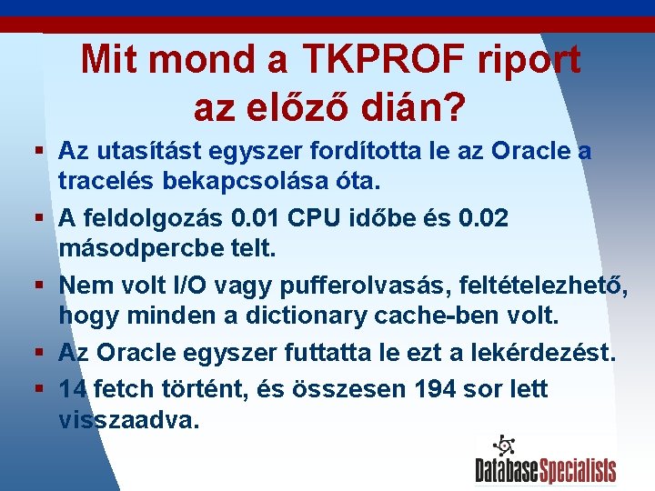 Mit mond a TKPROF riport az előző dián? § Az utasítást egyszer fordította le