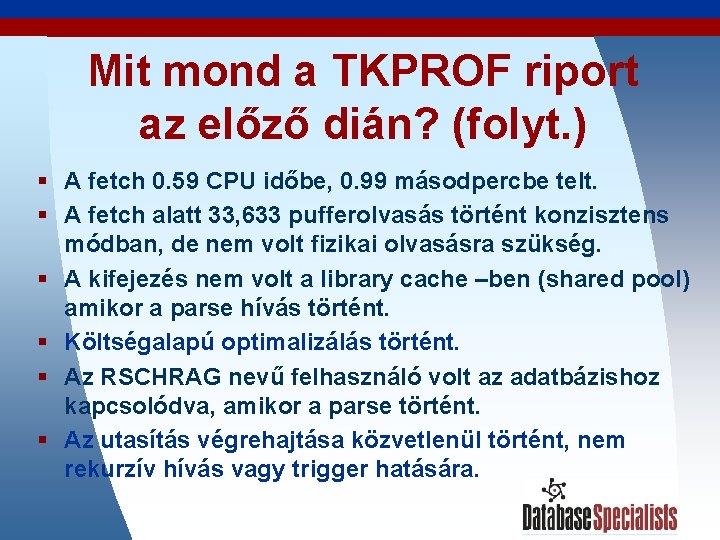 Mit mond a TKPROF riport az előző dián? (folyt. ) § A fetch 0.