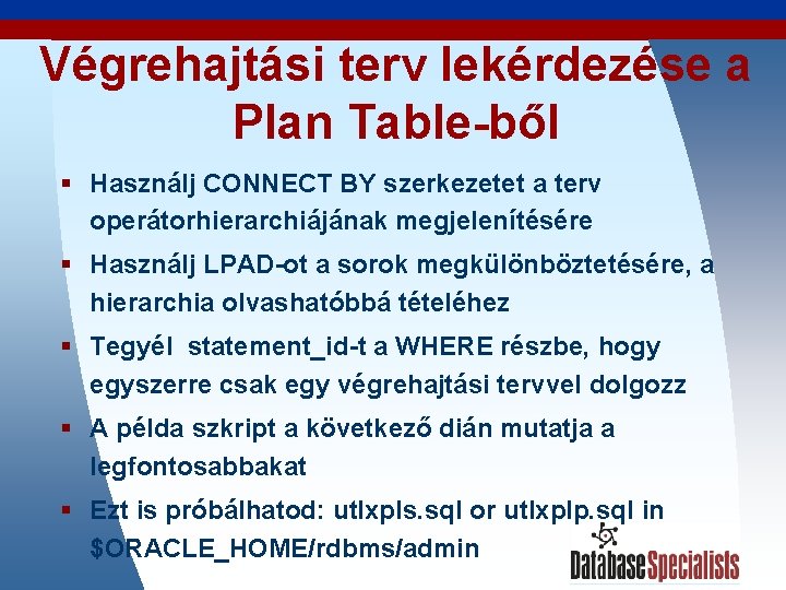Végrehajtási terv lekérdezése a Plan Table-ből § Használj CONNECT BY szerkezetet a terv operátorhierarchiájának