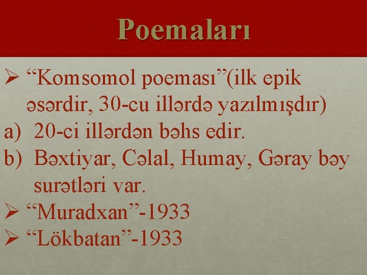 Poemaları Ø “Komsomol poeması”(ilk epik əsərdir, 30 -cu illərdə yazılmışdır) a) 20 -ci illərdən