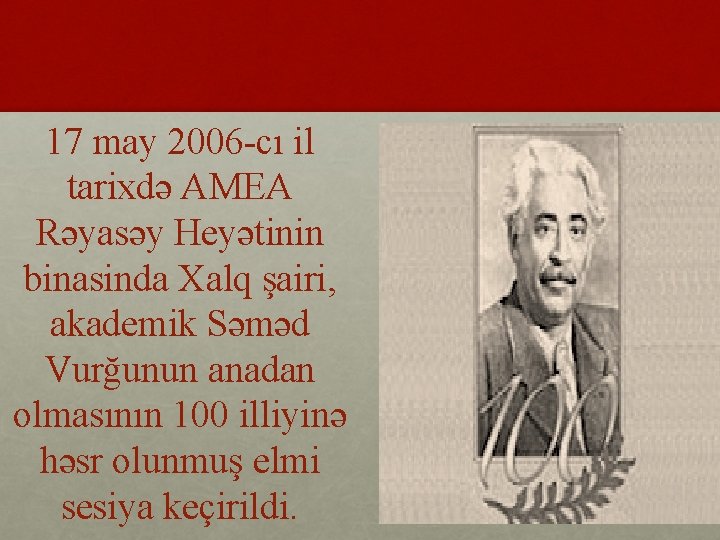 17 may 2006 -cı il tarixdə AMEA Rəyasəy Heyətinin binasinda Xalq şairi, akademik Səməd