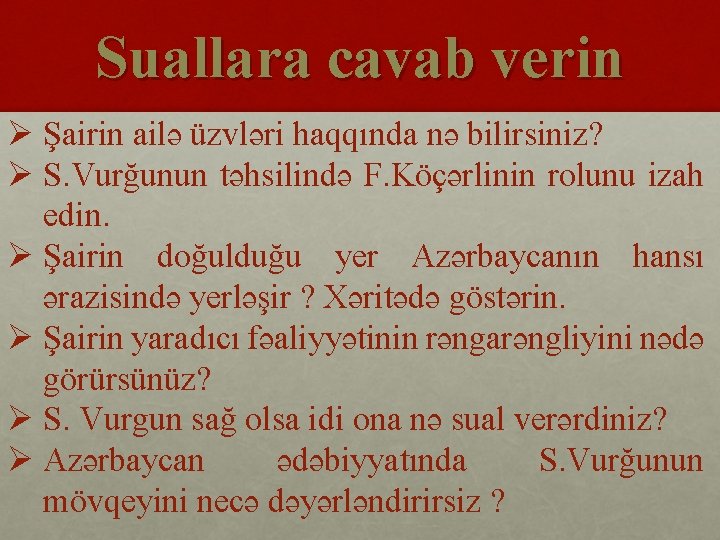 Suallara cavab verin Ø Şairin ailə üzvləri haqqında nə bilirsiniz? Ø S. Vurğunun təhsilində