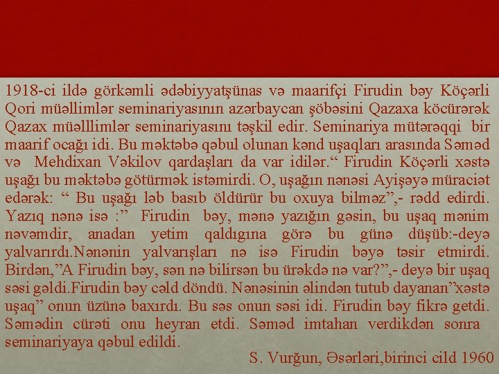 1918 -ci ildə görkəmli ədəbiyyatşünas və maarifçi Firudin bəy Köçərli Qori müəllimlər seminariyasının azərbaycan