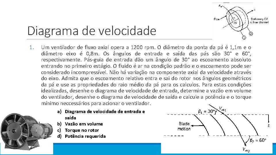 Diagrama de velocidade 1. Um ventilador de fluxo axial opera a 1200 rpm. O Diagrama de velocidade 1. Um ventilador de fluxo axial opera a 1200 rpm. O