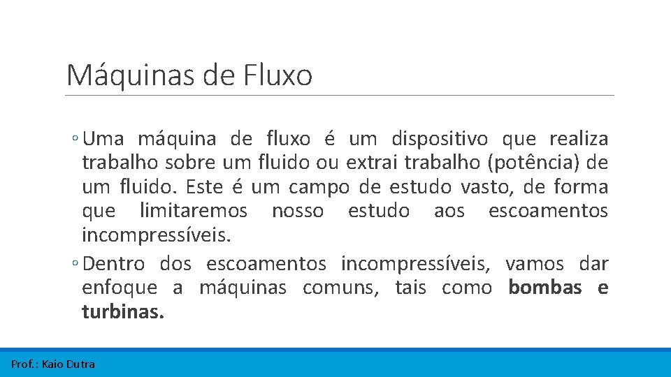 Máquinas de Fluxo ◦ Uma máquina de fluxo é um dispositivo que realiza trabalho Máquinas de Fluxo ◦ Uma máquina de fluxo é um dispositivo que realiza trabalho