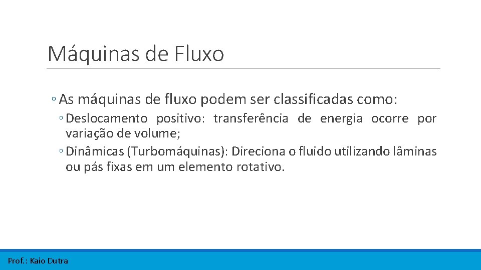 Máquinas de Fluxo ◦ As máquinas de fluxo podem ser classificadas como: ◦ Deslocamento Máquinas de Fluxo ◦ As máquinas de fluxo podem ser classificadas como: ◦ Deslocamento