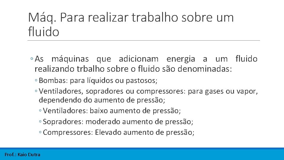Máq. Para realizar trabalho sobre um fluido ◦ As máquinas que adicionam energia a Máq. Para realizar trabalho sobre um fluido ◦ As máquinas que adicionam energia a