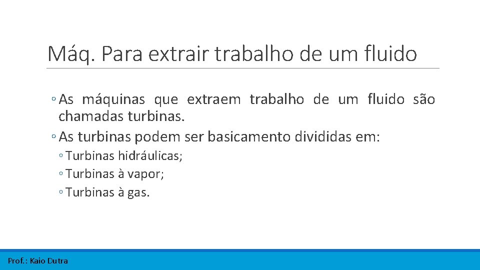 Máq. Para extrair trabalho de um fluido ◦ As máquinas que extraem trabalho de Máq. Para extrair trabalho de um fluido ◦ As máquinas que extraem trabalho de