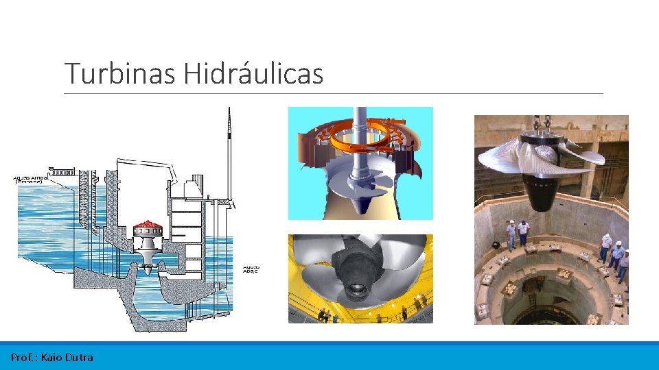 Turbinas Hidráulicas Prof. : Kaio Dutra Turbinas Hidráulicas Prof. : Kaio Dutra