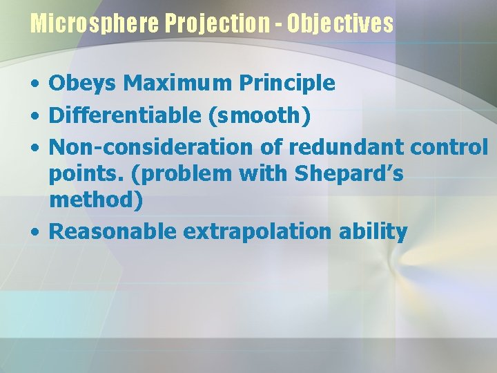 Microsphere Projection - Objectives • Obeys Maximum Principle • Differentiable (smooth) • Non-consideration of