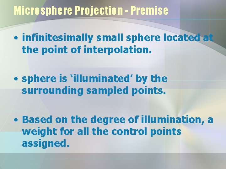 Microsphere Projection - Premise • infinitesimally small sphere located at the point of interpolation.