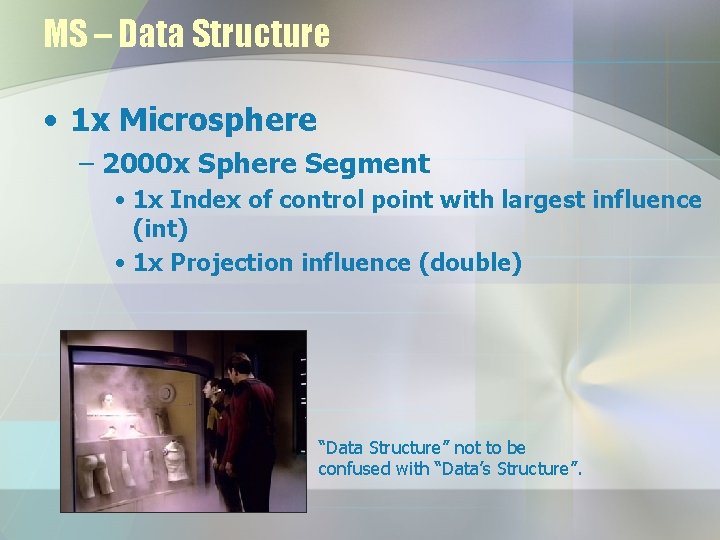 MS – Data Structure • 1 x Microsphere – 2000 x Sphere Segment •
