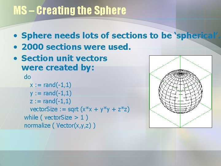 MS – Creating the Sphere • Sphere needs lots of sections to be ‘spherical’.
