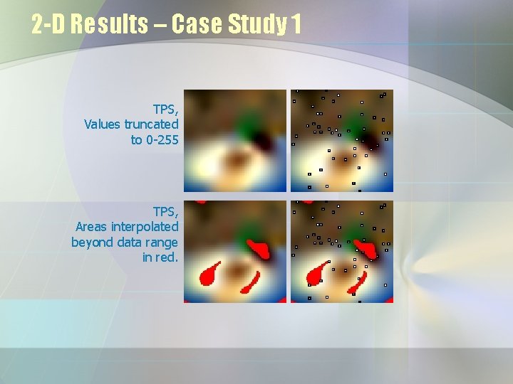 2 -D Results – Case Study 1 TPS, Values truncated to 0 -255 TPS,