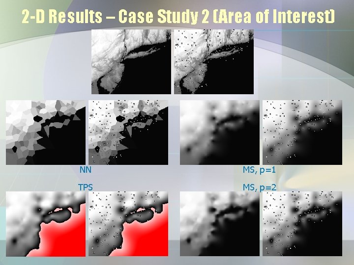 2 -D Results – Case Study 2 (Area of Interest) NN MS, p=1 TPS