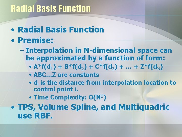 Radial Basis Function • Premise: – Interpolation in N-dimensional space can be approximated by