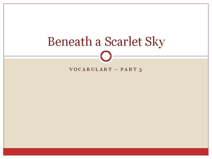 Beneath a Scarlet Sky VOCABULARY – PART 3 