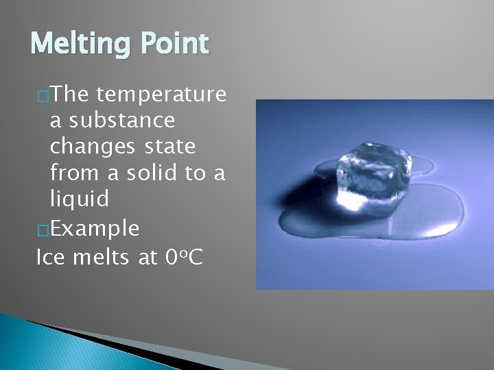 Melting Point �The temperature a substance changes state from a solid to a liquid