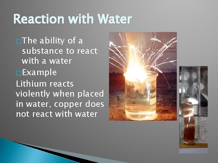 Reaction with Water � The ability of a substance to react with a water