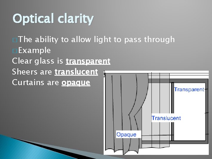 Optical clarity � The ability to allow light to pass through � Example Clear