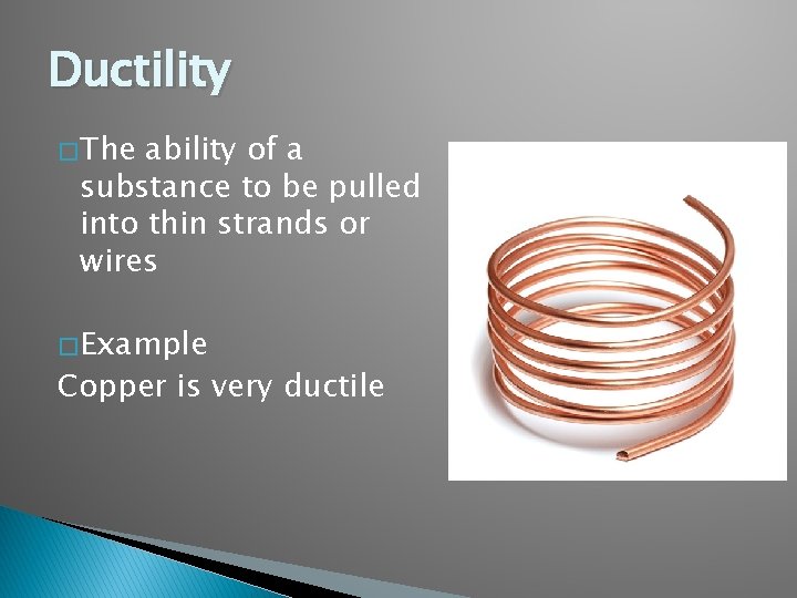 Ductility � The ability of a substance to be pulled into thin strands or