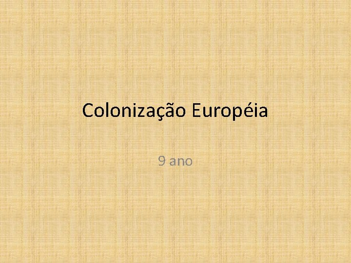 Colonização Européia 9 ano 