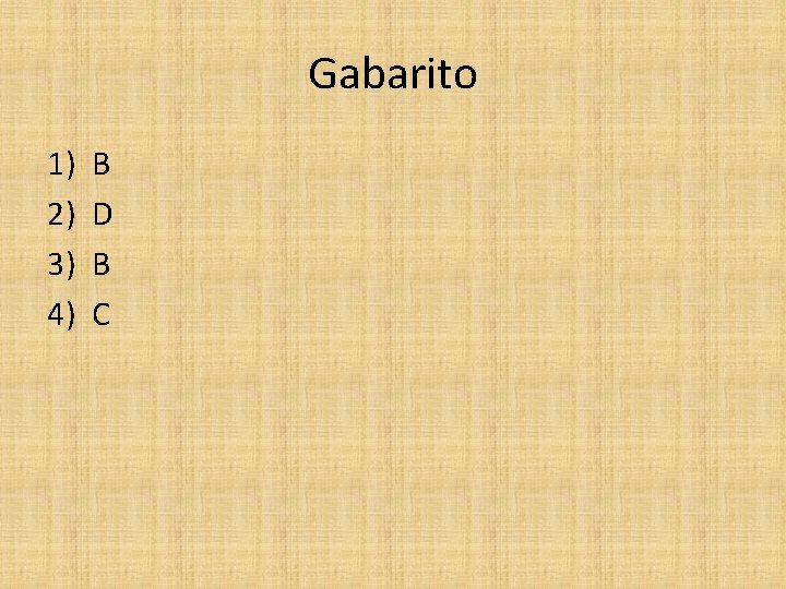 Gabarito 1) 2) 3) 4) B D B C 