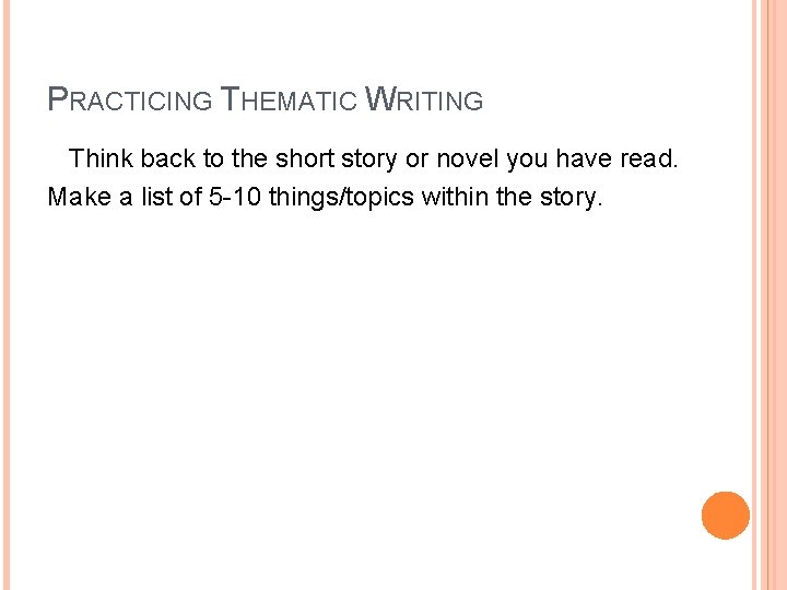 PRACTICING THEMATIC WRITING Think back to the short story or novel you have read.