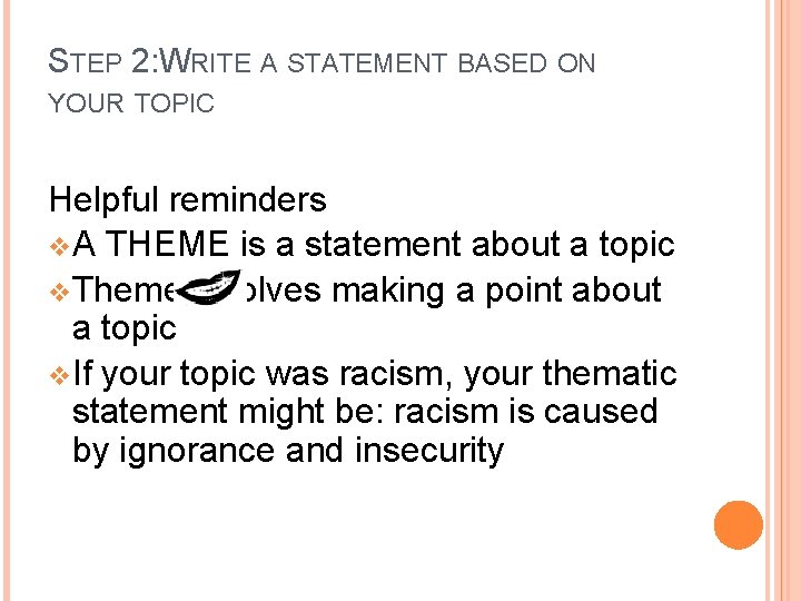 STEP 2: WRITE A STATEMENT BASED ON YOUR TOPIC Helpful reminders v A THEME