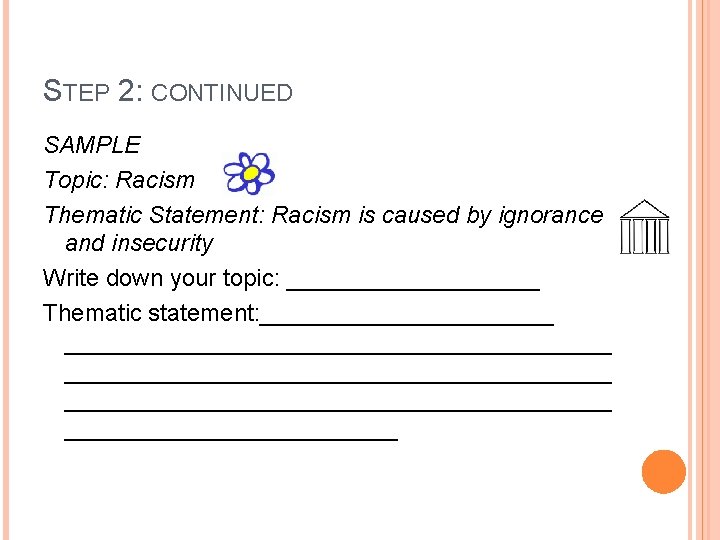 STEP 2: CONTINUED SAMPLE Topic: Racism Thematic Statement: Racism is caused by ignorance and