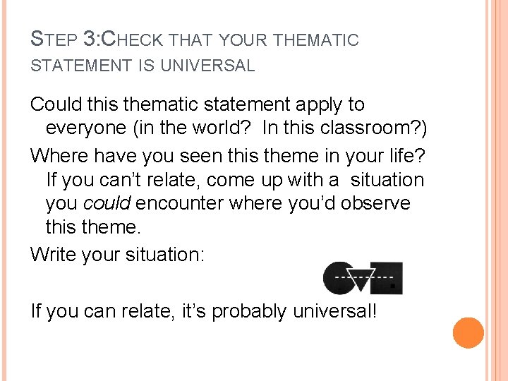 STEP 3: CHECK THAT YOUR THEMATIC STATEMENT IS UNIVERSAL Could this thematic statement apply