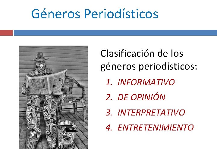 Géneros Periodísticos Clasificación de los géneros periodísticos: 1. INFORMATIVO 2. DE OPINIÓN 3. INTERPRETATIVO