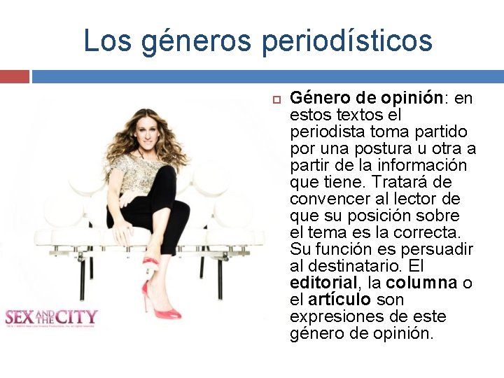 Los géneros periodísticos Género de opinión: en estos textos el periodista toma partido por