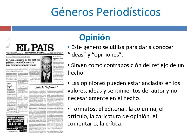 Géneros Periodísticos Opinión • Este género se utiliza para dar a conocer “ideas” y