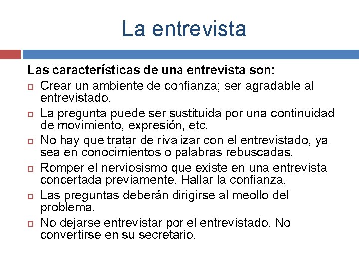 La entrevista Las características de una entrevista son: Crear un ambiente de confianza; ser