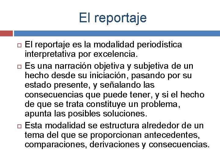 El reportaje El reportaje es la modalidad periodística interpretativa por excelencia. Es una narración