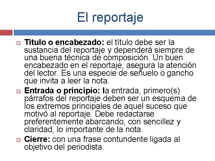 El reportaje Título o encabezado: el título debe ser la sustancia del reportaje y