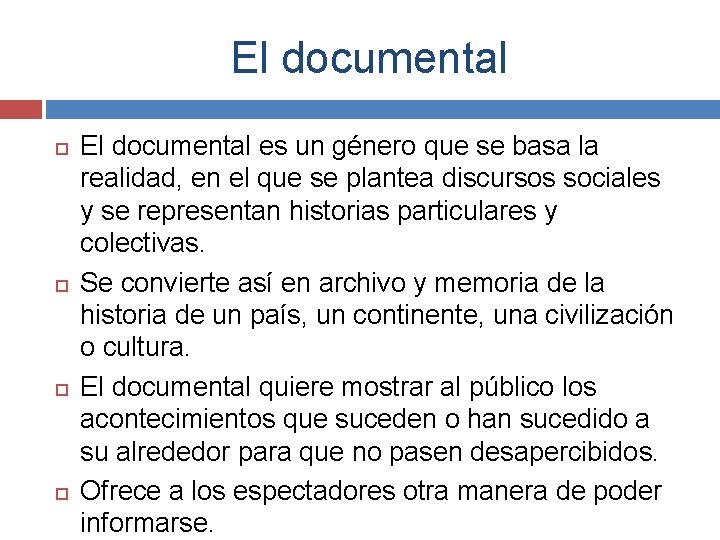 El documental El documental es un género que se basa la realidad, en el