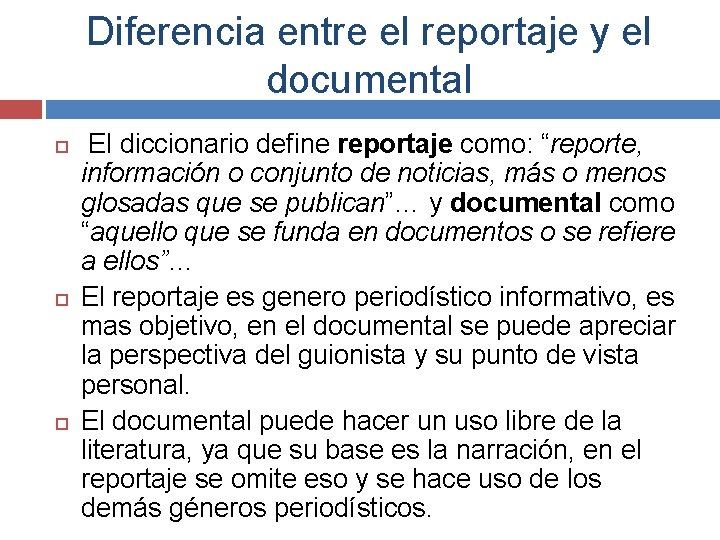 Diferencia entre el reportaje y el documental El diccionario define reportaje como: “reporte, información