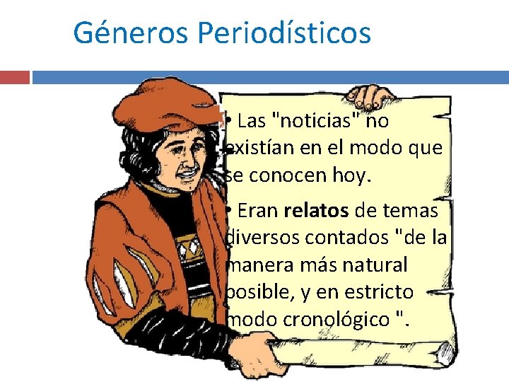 Géneros Periodísticos • Las "noticias" no existían en el modo que se conocen hoy.