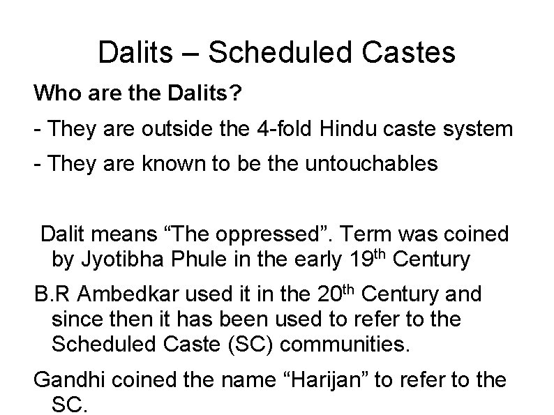 Dalits – Scheduled Castes Who are the Dalits? - They are outside the 4