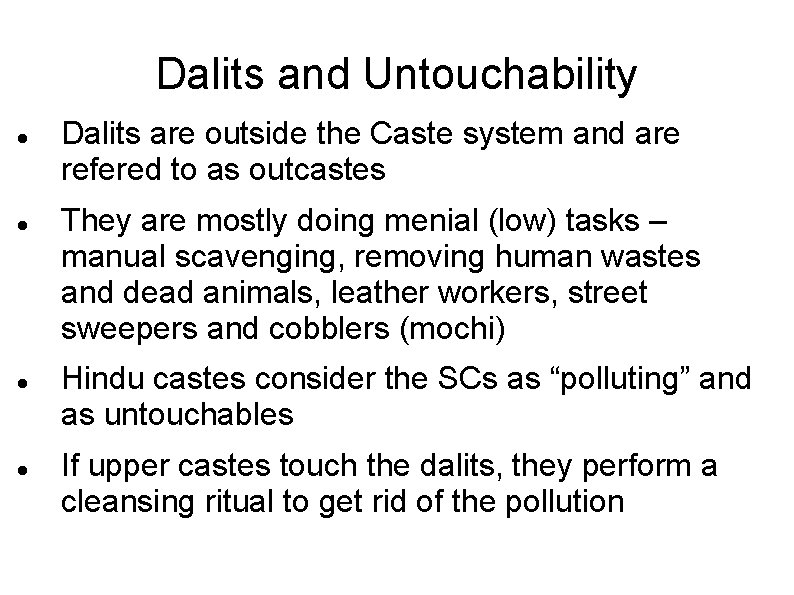 Dalits and Untouchability Dalits are outside the Caste system and are refered to as