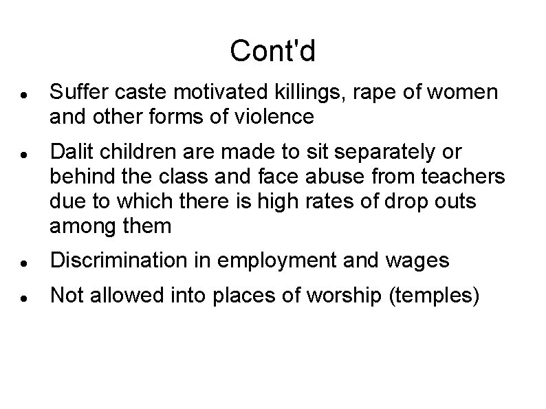 Cont'd Suffer caste motivated killings, rape of women and other forms of violence Dalit