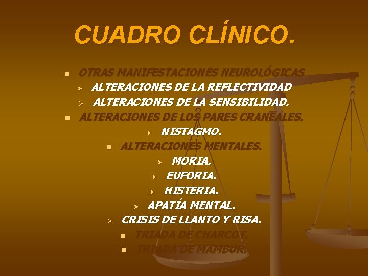 CUADRO CLÍNICO. n n OTRAS MANIFESTACIONES NEUROLÓGICAS Ø ALTERACIONES DE LA REFLECTIVIDAD Ø ALTERACIONES